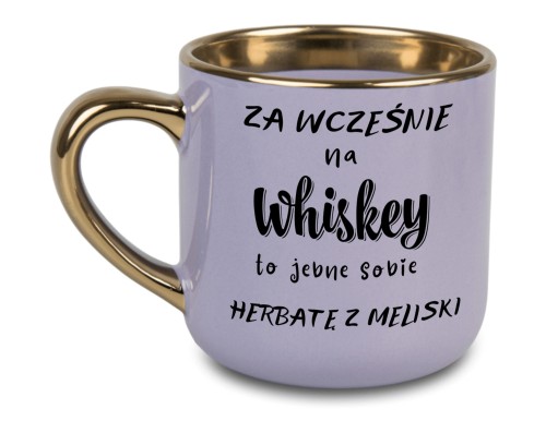 Fioletowy kubek 'Za wcześnie na whiskey to jebnę sobie herbatę z meliski'