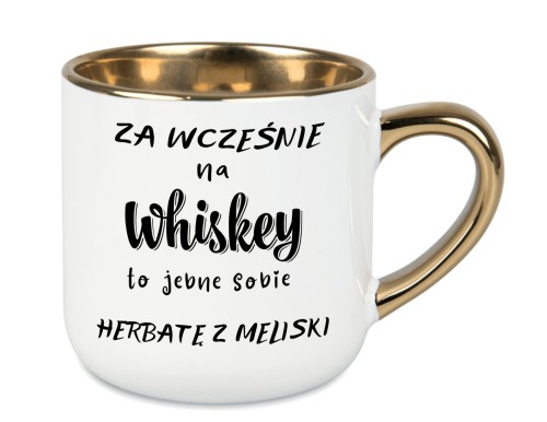 Biały kubek 'Za wcześnie na whiskey to jebnę sobie herbatę z meliski' z złotym uchem i rantem