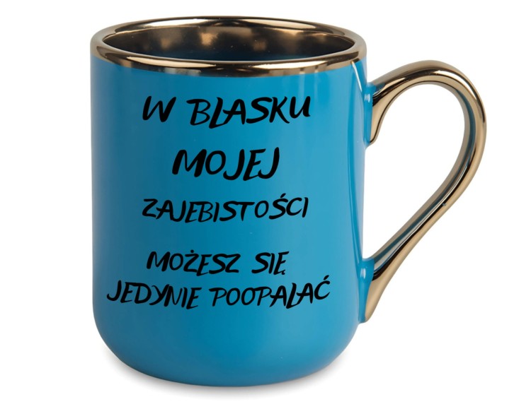 Kubek z napisem W blasku mojej zajebistości – niebieski ze złotym uchem