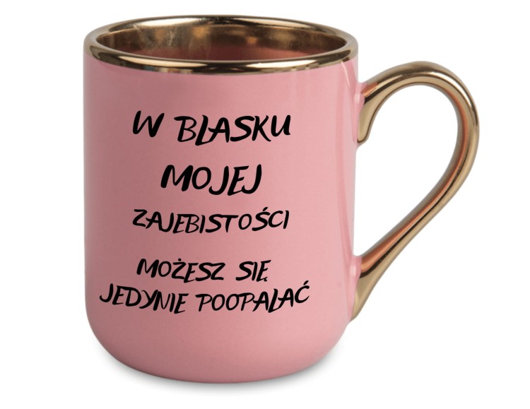 Różowy kubek z napisem W blasku mojej zajebistości – złote ucho