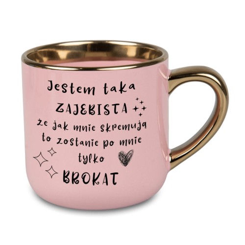 Kubek różowy z napisem „Jestem taka zajebista że jak mnie skremują to zostanie po mnie tylko brokat”