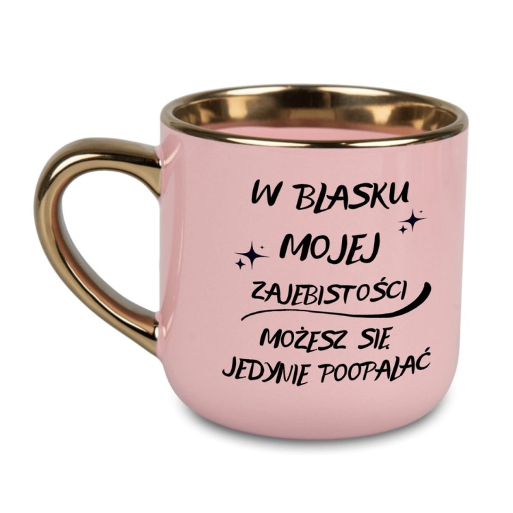 kubek z napisem W blasku mojej zajebistości, różowy ze złotym uchem