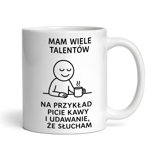 kubek z napisem mam wiele talentów picie kawy i udawanie że słucham