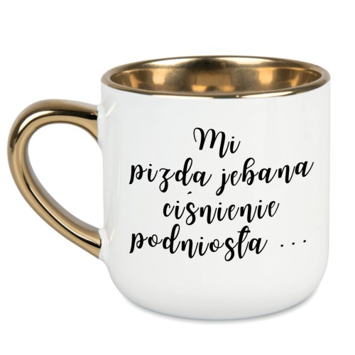 Kubek z napisem Mi pizda jebana ciśnienie podniosła – złote ucho, biały, możliwość personalizacji imienia
