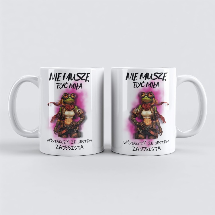 Kubek z napisem „Nie muszę być miła, wystarczy że jestem żajebista”