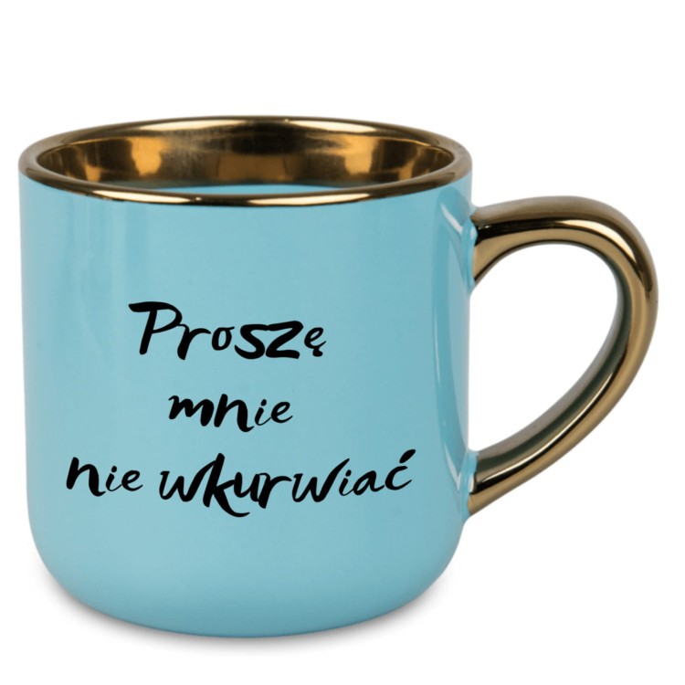 kubek z napisem proszę mnie nie wkurwiać niebieski ze złotym rantem porcelanowy 400 ml