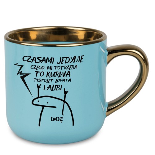 Niebieski kubek ze złotym uchem i napisem czasami jedynie czego mi trzeba to kurwa