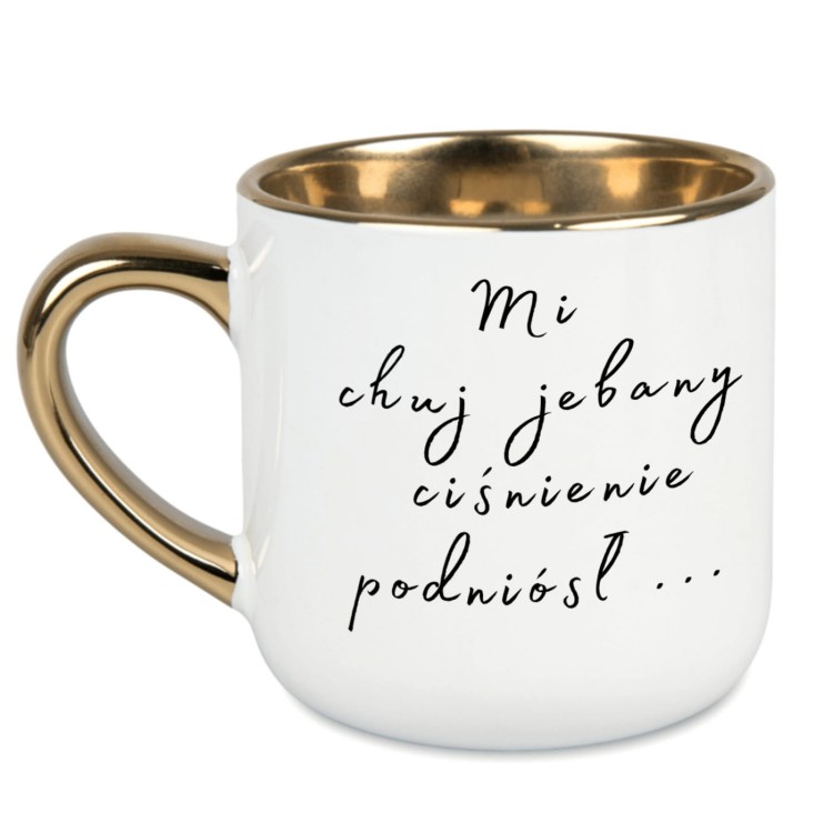 biały kubek 400 ml ze złotym uchem napis „Mi chuj jebany ciśnienie podniósł”