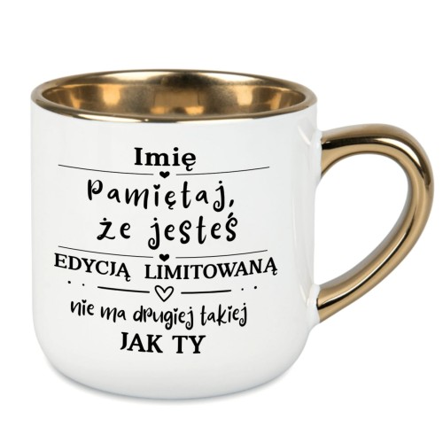 Kubek biały ze złotym uchem i rantem z napisem Pamiętaj, że jesteś edycją limitowaną