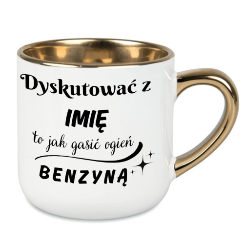 biały kubek 400 ml ze złotym uchem i rantem z napisem Dyskutować z imię to jak gasić ogień benzyną