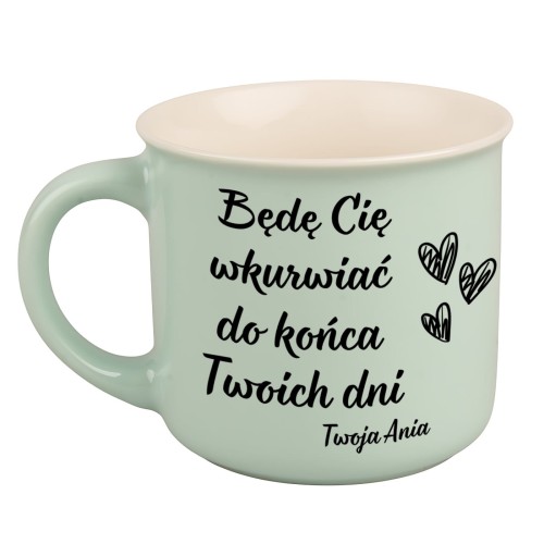 kubek zielony z napisem Będę Cię wkurwiać do końca Twoich dni – personalizowany imieniem