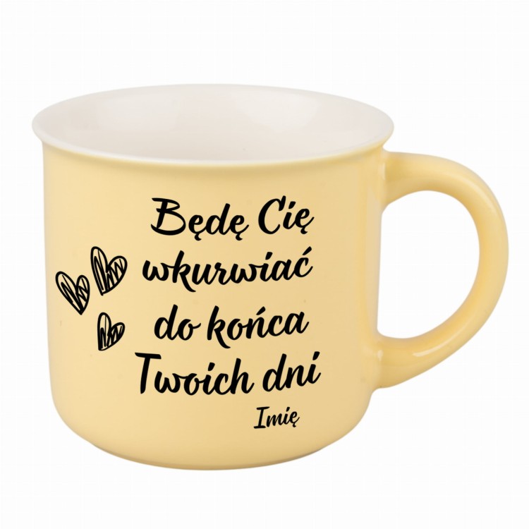 kubek żółty z zabawnym napisem Będę Cię wkurwiać do końca Twoich dni – nadruk z obu stron