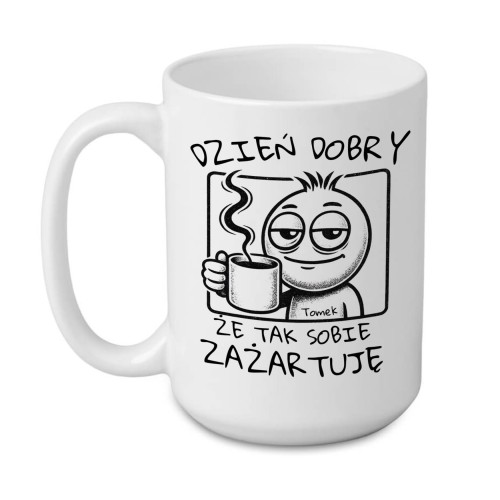 Kubek personalizowany z nadrukiem „Dzień dobry, że tak sobie zażartuję
