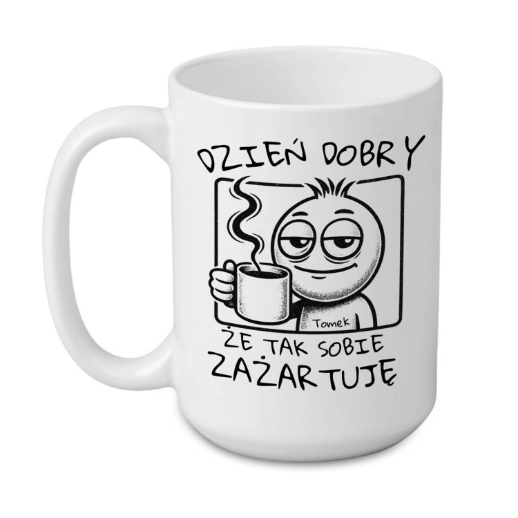 Kubek personalizowany z nadrukiem „Dzień dobry, że tak sobie zażartuję