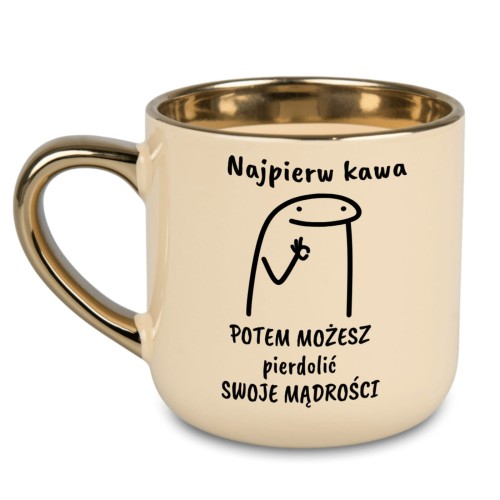 Kubek z napisem „Najpierw kawa potem możesz pierdolić swoje mądrości”