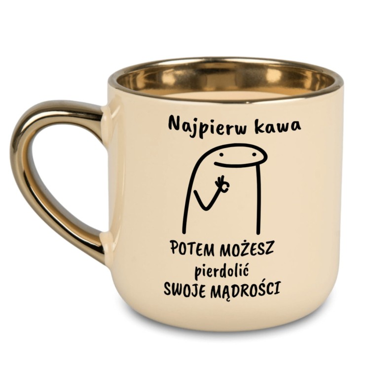 Kubek z napisem „Najpierw kawa potem możesz pierdolić swoje mądrości”