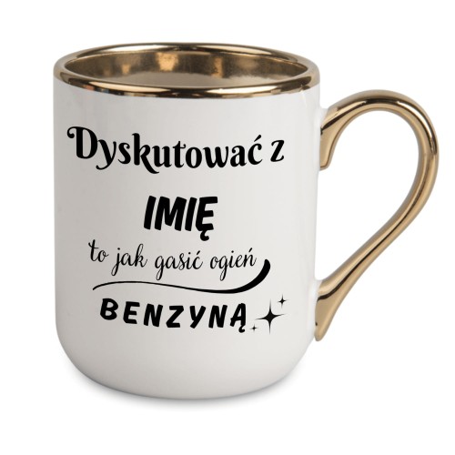 kubek z napisem dyskutować z imię to jak gasić ogień benzyną