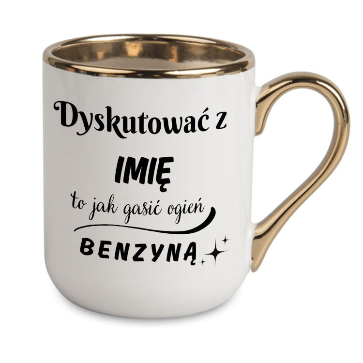 kubek z napisem dyskutować z imię to jak gasić ogień benzyną