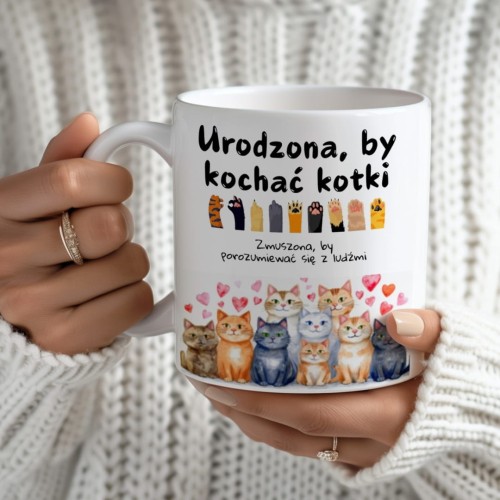 Kubek-Urodzona-by-kochac-kotki-Zmuszona-by-porozumiewac-sie-z-ludzmi_[737]_1200.jpg