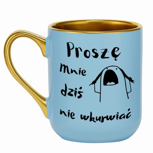 jasnoniebieski kubek ze złotym rantem z napisem proszę mnie dziś nie wkurwiać