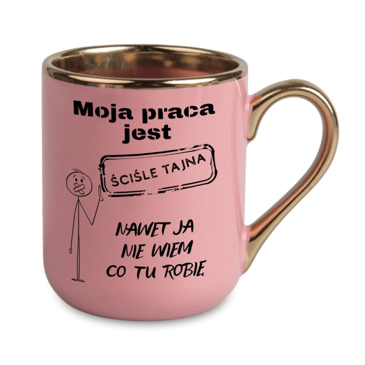 różowy kubek ze złotym rantem z napisem moja praca jest ściśle tajna