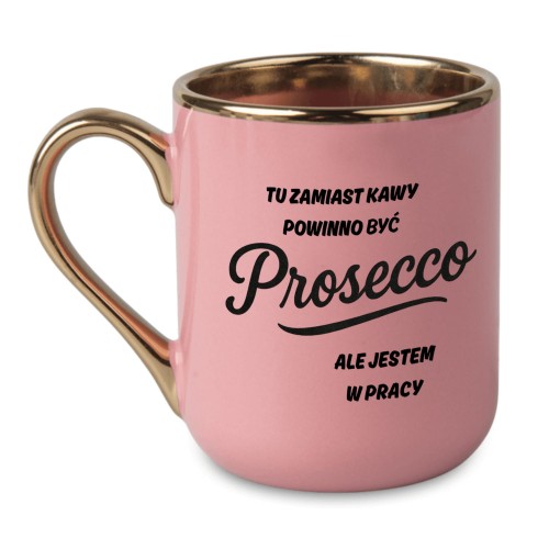 Kubek różowy z napisem tu zamiast kawy powinno być prosecco