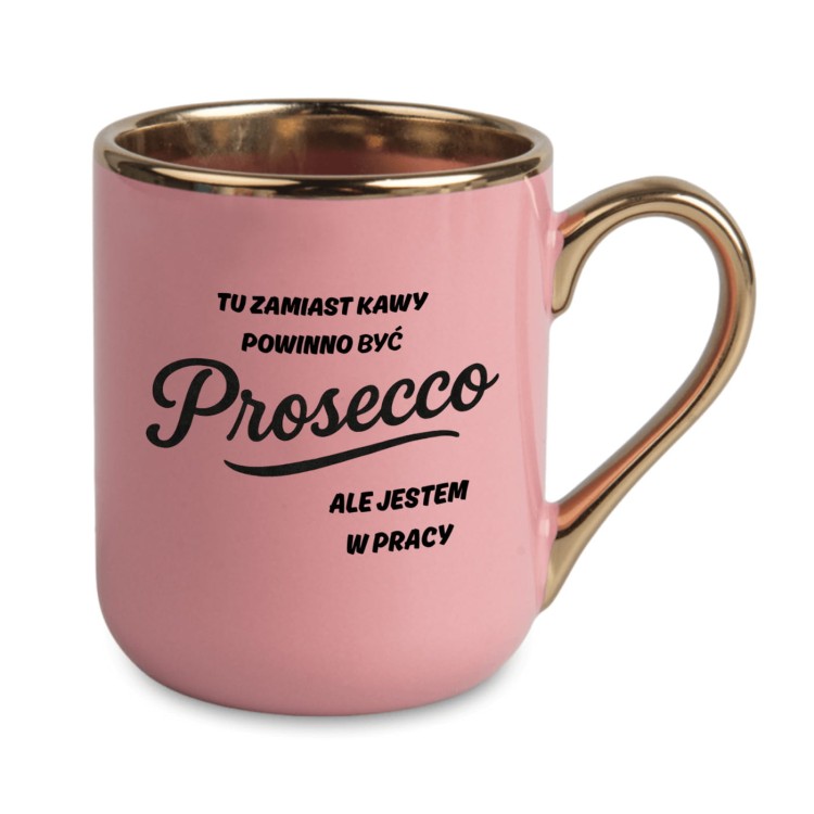 Różowy kubek Elegant 330 ml z napisem „Tu zamiast kawy powinno być Prosecco, ale jestem w pracy” – ucho z lewej