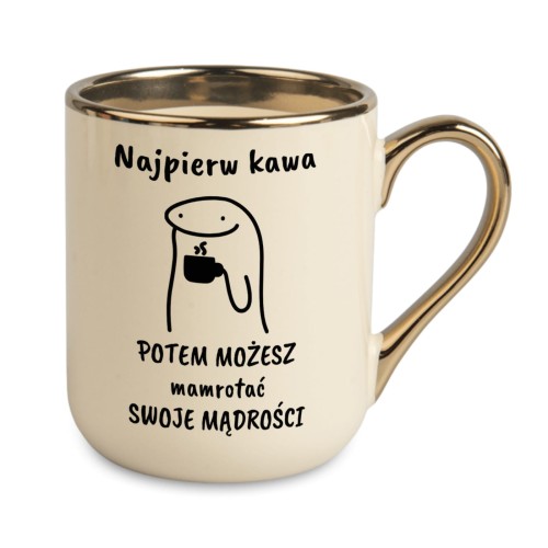 kremowy kubek z napisem najpierw kawa potem możesz mamrotać swoje mądrości