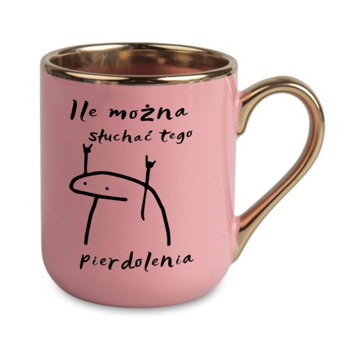 kubek różowy z napisem „Ile można słuchać tego pierdolenia” po prawej stronie, złote wykończenie, nadruk humorystyczny