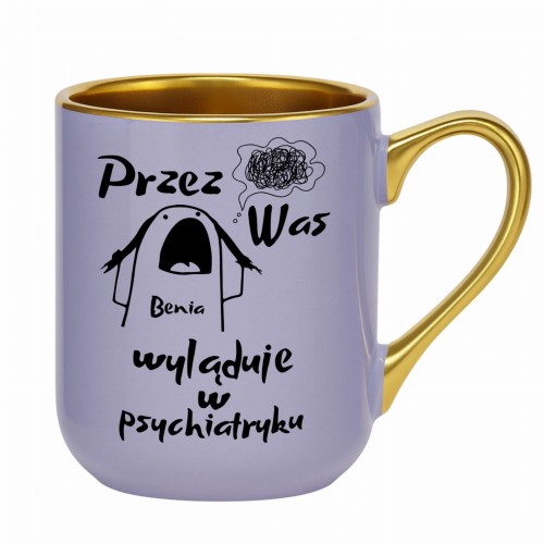 fioletowy kubek ze złotym uchem tekst przez was imię wyląduje w psychiatryku