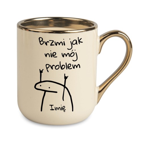 Kremowy kubek ze złotym uchem i nadrukiem Brzmi jak nie mój problem po obu stronach
