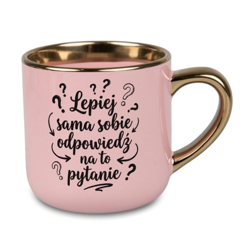 kubek lepiej sama sobie odpowiedz na to pytanie różowy złote ucho