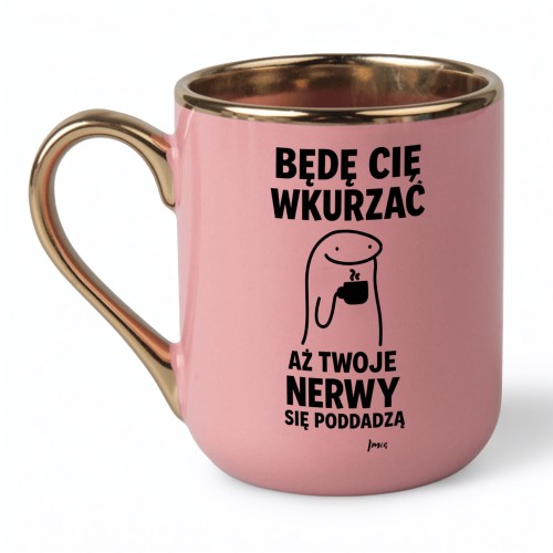 Kubek z nadrukiem Będę Cię wkurzać aż Twoje nerwy się poddadzą różowy