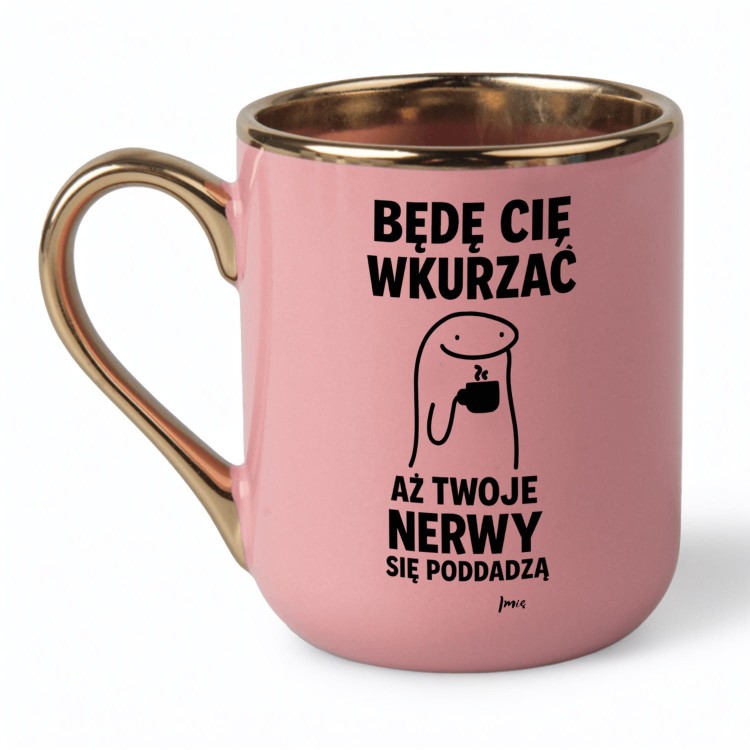 Kubek z nadrukiem Będę Cię wkurzać aż Twoje nerwy się poddadzą różowy