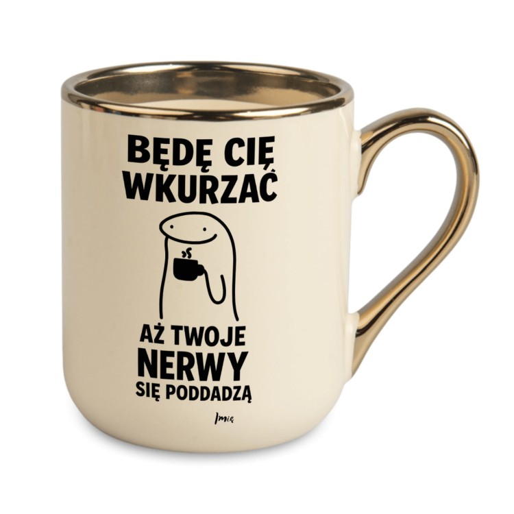 Kubek kremowy z napisem Będę Cię wkurzać aż Twoje nerwy się poddadzą