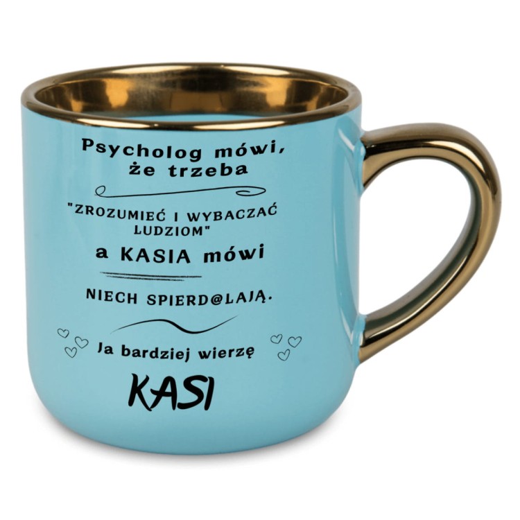 Niebieski kubek 400 ml ze złotym uchem i rantem z napisem Psycholog mówi że trzeba zrozumieć i wybaczać ludziom a IMIĘ mówi niech spierd@lają