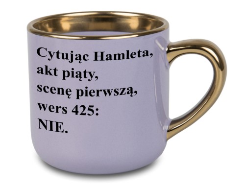 Fioletowy kubek 400 ml ze złotym uchem i napisem Cytując Hamleta NIE
