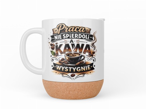 kubek personalizowany z korkiem praca nie spier kawa wystygnie imię