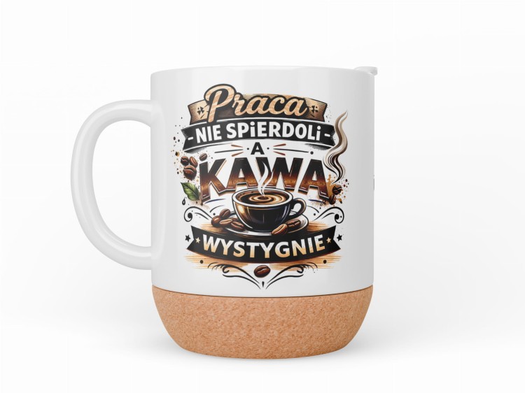 kubek personalizowany z korkiem praca nie spier kawa wystygnie imię