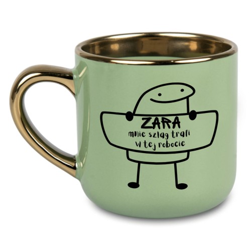 kubek personalizowany ZARA mnie szlag trafi w tej robocie zielony złote ucho rant imię nadruk