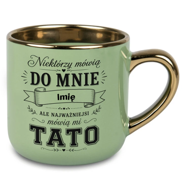 Personalizowany kubek dla taty Niektórzy mówią do mnie imię ale najważniejsi mówią mi TATO zielony 400