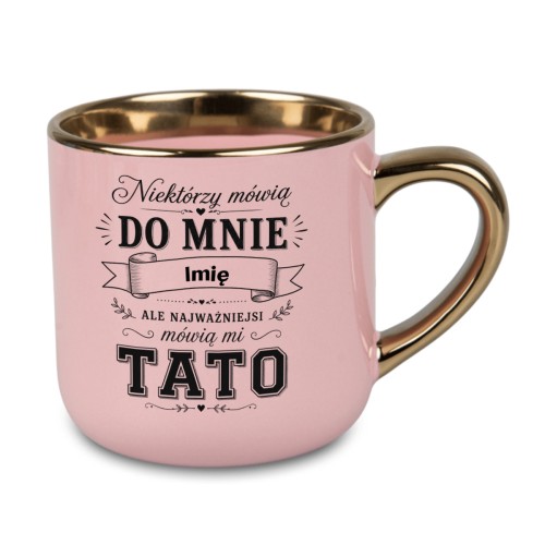 Różowy kubek dla taty z imieniem Niektórzy mówią do mnie imię ale najważniejsi mówią mi TATO