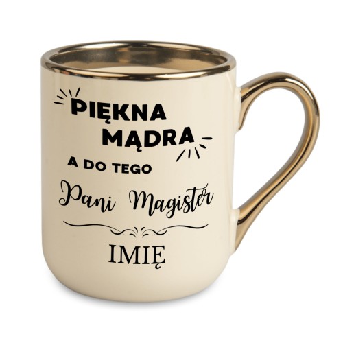 Personalizowany kremowy kubek 330 ml Piękna Mądra a do tego Pani Magister ze złotym rantem i uchem