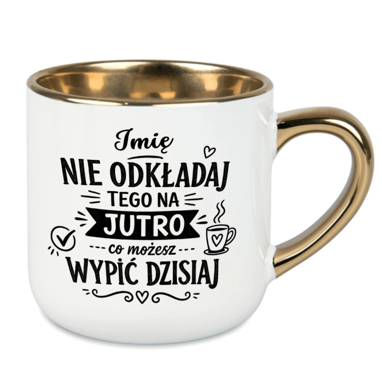 Personalizowany kubek 400 ml z imieniem Nie odkładaj tego na jutro co możesz wypić dzisiaj