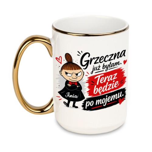 Kubek 440 ml z napisem Grzeczna już byłam teraz będzie po mojemu i dowolnym imieniem