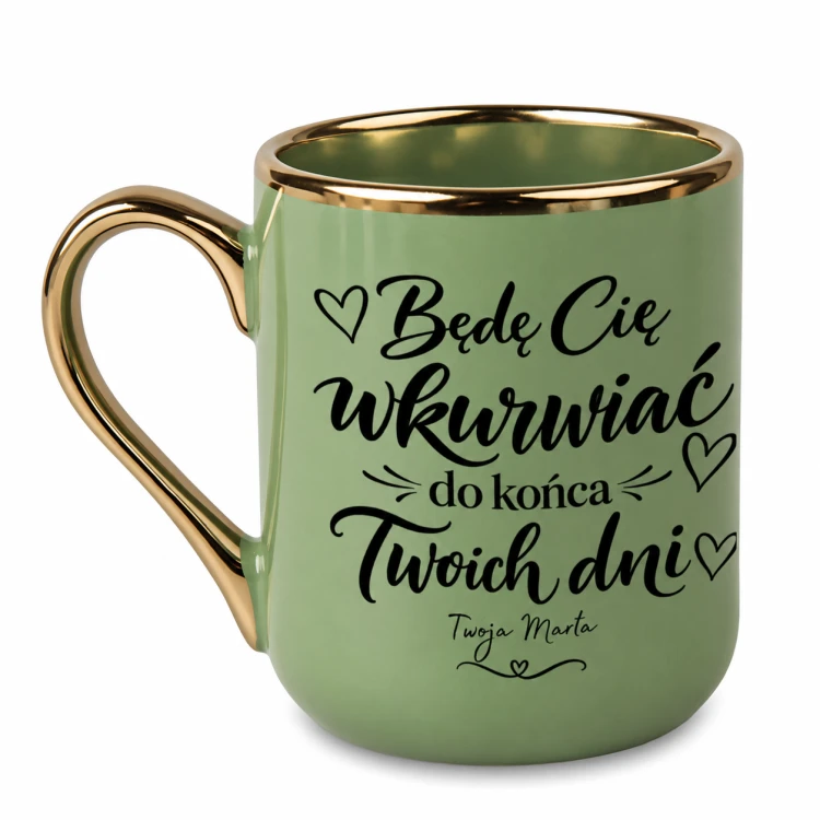 Zielony kubek Elegant 330 ml z napisem „Będę Cię wkurwiać do końca Twoich dni” i własnym podpisem