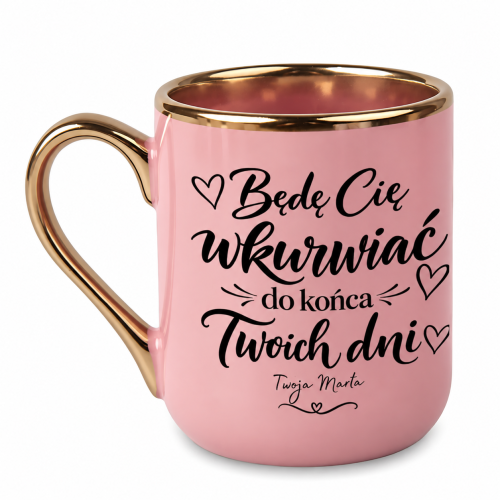 Różowy kubek Elegant 330 ml z napisem „Będę Cię wkurwiać do końca Twoich dni” i własnym podpisem