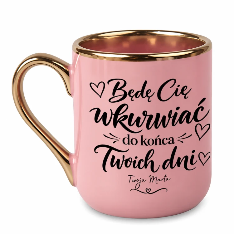 Różowy kubek Elegant 330 ml z napisem „Będę Cię wkurwiać do końca Twoich dni” i własnym podpisem
