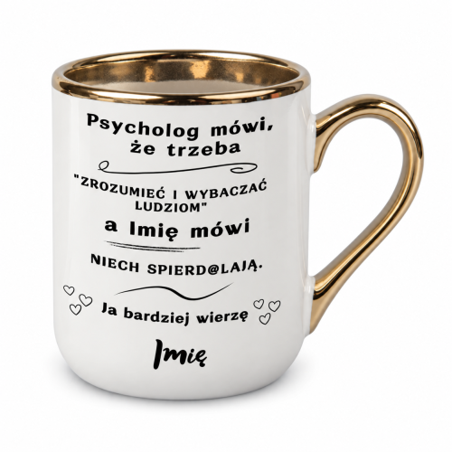 Biały kubek Elegant 330 ml „Psycholog mówi, że trzeba” z imieniem, złote ucho po prawej stronie