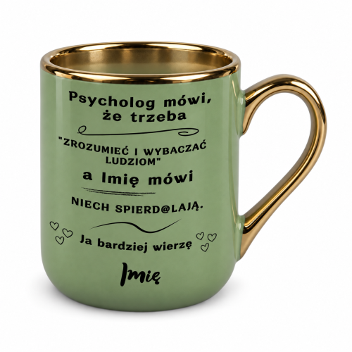 Zielony kubek Elegant 330 ml „Psycholog mówi, że trzeba” z imieniem, złote ucho po lewej stronie